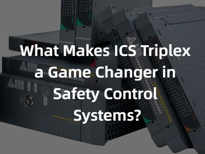 What Makes ICS Triplex a Game Changer in Safety Control Systems?